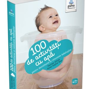 100 de activitati cu apa pentru dezvoltarea si relaxarea bebelusului