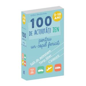 100 de activitati zen pentru un copil fericit