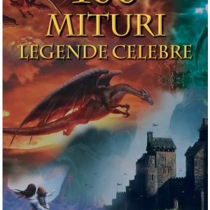 100 mituri si legende celebre