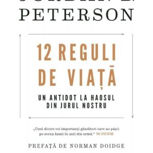 12 Reguli de viata. Un antidot la haosul din jurul nostru