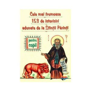 153 Istorisiri minunate pentru copii adunate de la Sfintii Parinti