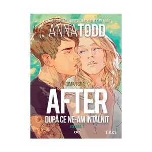 After. Anna Todd. Dupa ce ne-am intalnit. Roman grafic