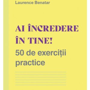 Ai incredere in tine! 50 de exercitii practice