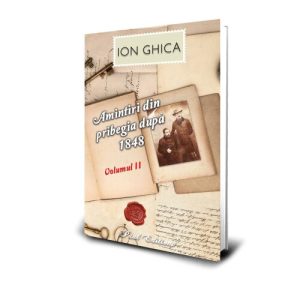 Amintiri din pribegia dupa 1848. Vol II Ion Ghica