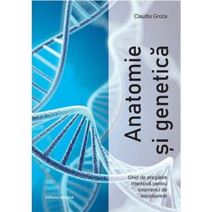 Anatomie si genetica – Ghid de pregatire intensiva pentru examenul de bacalaureat