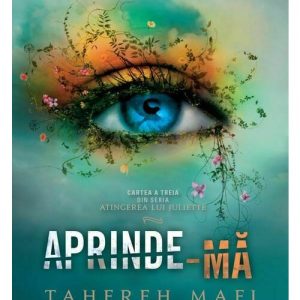 Aprinde-ma. Seria Atingerea lui Juliette