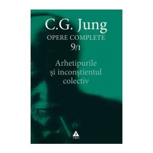 Arhetipurile şi inconştientul colectiv - Opere Complete
