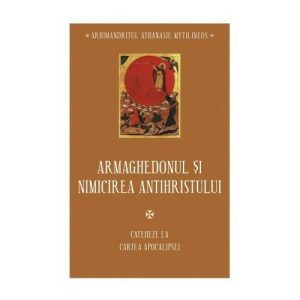 Armaghedonul si Nimicirea Antihristului - Cateheze la Cartea Apocalipsei - IV
