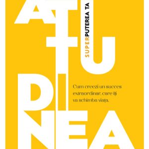 Atitudinea - Superputerea ta