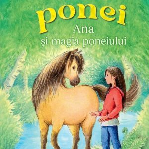 Aventuri cu Ponei - Vol. 1 - Ana si Magia Poneiului