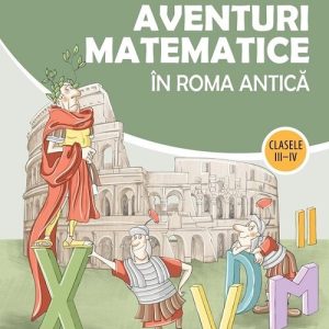 Aventuri matematice in Roma Antica - Clasele 3-4