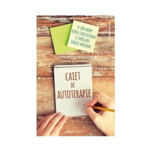 Caiet de autoterapie. 10 teme majore pentru constientizarea si vindecarea ranilor emotionale