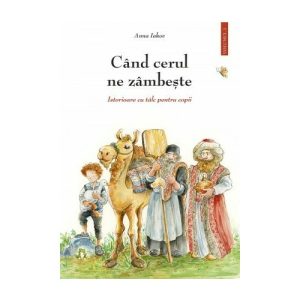 Cand cerul ne zambeste - 1 - Istorioare cu talc pentru copii