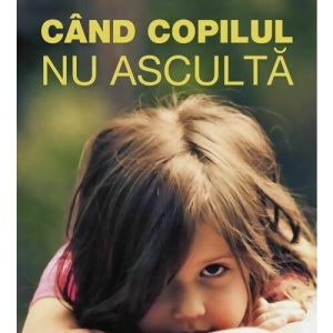 Cand copilul nu asculta