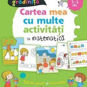 Cartea mea cu multe activitati de matematica la gradinita 3-6 ani