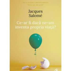 Ce-ar fi daca ne-am inventa propria viata