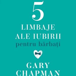 Cele cinci limbaje ale iubirii pentru barbati. Caiet de exercitii