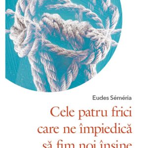 Cele patru frici care ne impiedica sa fim noi insine
