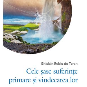 Cele sase suferinte primare si vindecarea lor