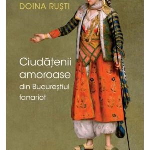Ciudatenii amoroase din Bucurestiul fanariot
