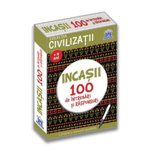Civilizatii: Incasii - 100 de intrebari si raspunsuri