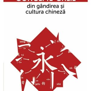 Concepte-cheie din gandirea si cultura chineza Vol I