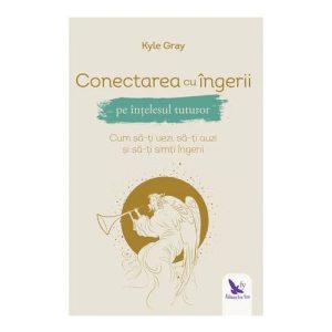 Conectarea cu ingerii pe intelesul tuturor