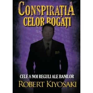 Conspiratia celor bogati. Cele opt noi reguli ale banilor
