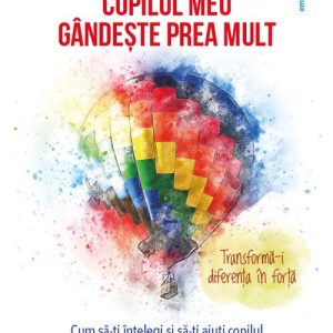 Copilul meu gândeste prea mult: cum sa îti întelegi si sa îti ajuti copilul hipersensibil