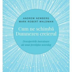 Cum ne schimba Dumnezeu creierul