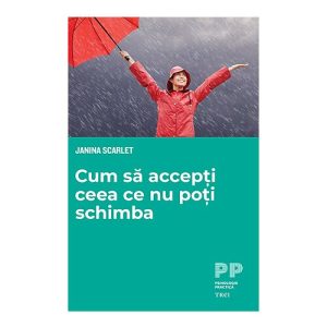 Cum sa accepti ceea ce nu poti schimba