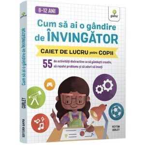 Cum sa ai o gandire de invingator • 55 de activitati distractive ca sa gandesti creativ