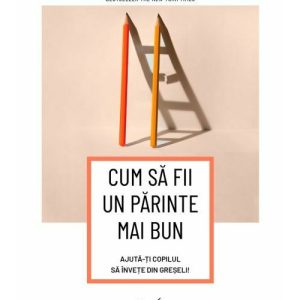 Cum sa fii un parinte mai bun. Ajuta-ti copilul sa invete din greseli