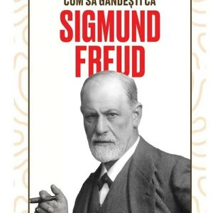 Cum sa gandesti ca Sigmund Freud