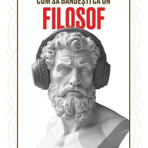 Cum sa gandesti ca un filosof