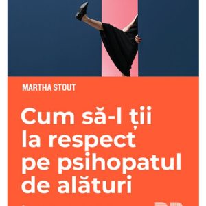 Cum sa-l tii la respect pe psihopatul de alaturi. Invata sa te protejezi de manipulatorii nemilosi