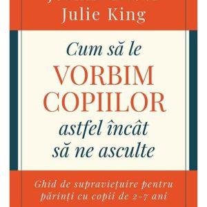 Cum sa le vorbim copiilor astfel incat sa ne asculte