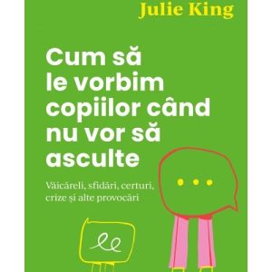 Cum sa le vorbim copiilor cand nu vor sa asculte, Curtea Veche, Carti Parenting – ofertă, preț și specificații