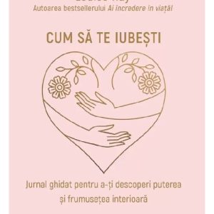 Cum sa te iubesti - Louise Hay