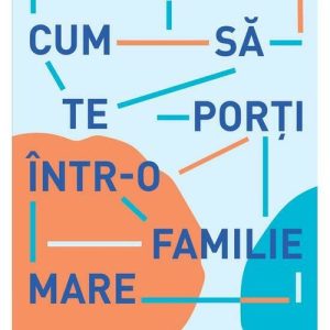 Cum sa te porti intr-o familie mare