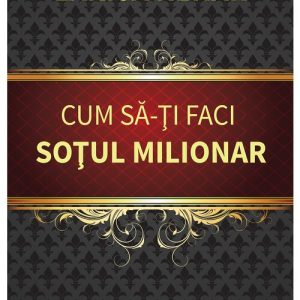 Cum sa-ti faci sotul milionar