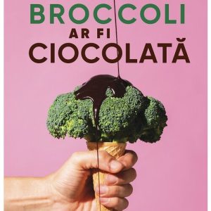 Daca broccoli ar fi ciocolata
