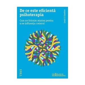 De ce este eficienta psihoterapia. Cum ne folosim mintea pentru a ne influenta creierul