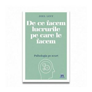 De ce facem lucrurile pe care le facem – Psihologia pe scurt
