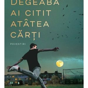 Degeaba ai citit atatea carti