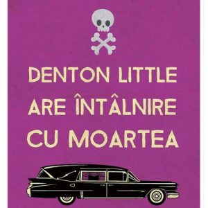 Denton Little are intalnire cu Moartea - Lance Rubin