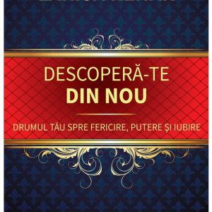 Descopera-te din nou. Drumul tau spre fericire