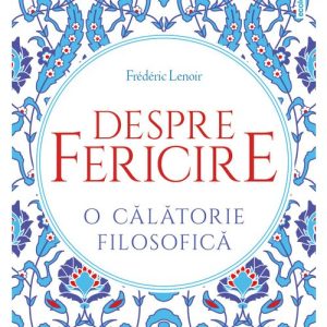 Despre fericire: o calatorie filosofica