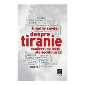 Despre tiranie. Douazeci de lectii ale secolului XX