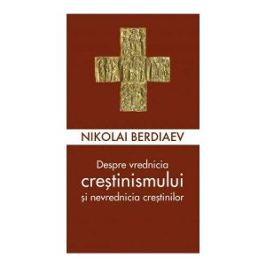 Despre vrednicia crestinismului si nevrednicia crestinilor